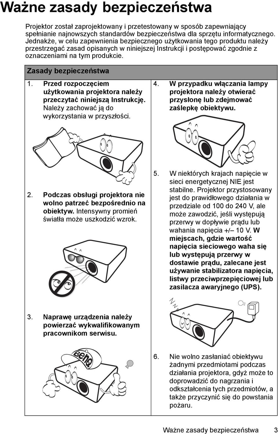 Zasady bezpieczeństwa 1. Przed rozpoczęciem użytkowania projektora należy przeczytać niniejszą Instrukcję. Należy zachować ją do wykorzystania w przyszłości. 4.