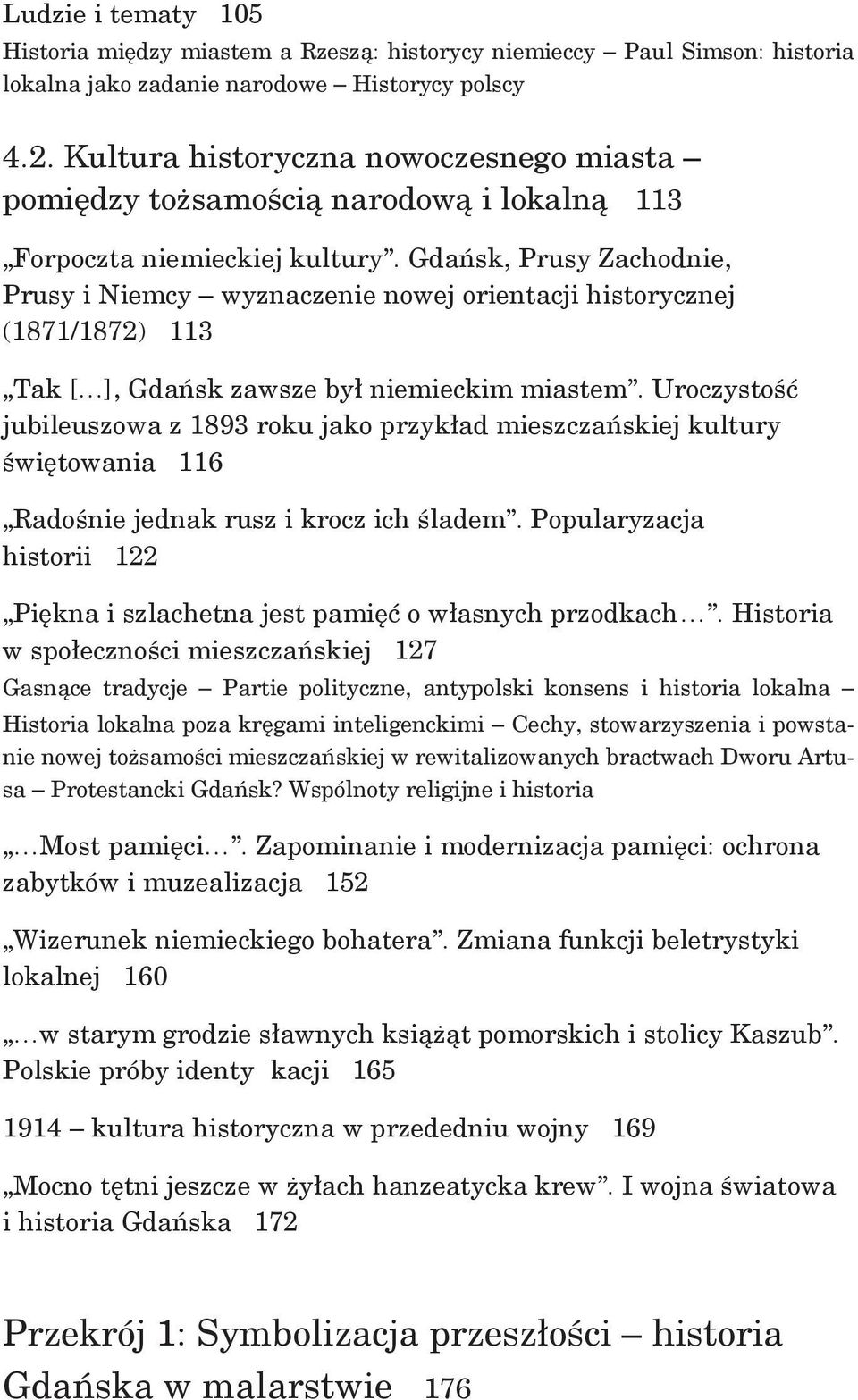 Gdańsk, Prusy Zachodnie, Prusy i Niemcy wyznaczenie nowej orientacji historycznej (1871/1872) 113 Tak [ ], Gdańsk zawsze był niemieckim miastem.