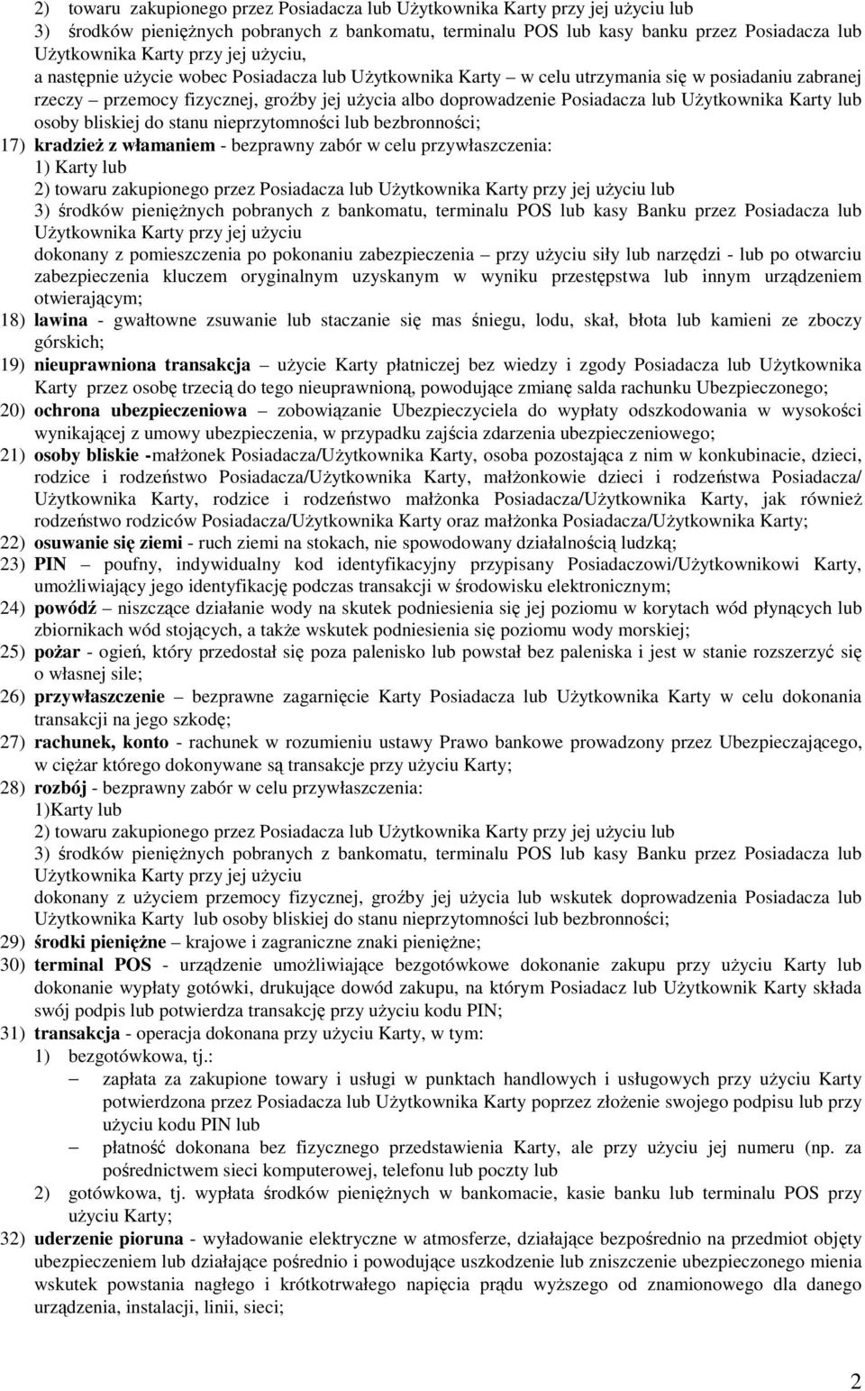 UŜytkownika Karty lub osoby bliskiej do stanu nieprzytomności lub bezbronności; 17) kradzieŝ z włamaniem - bezprawny zabór w celu przywłaszczenia: 1) Karty lub 2) towaru zakupionego przez Posiadacza