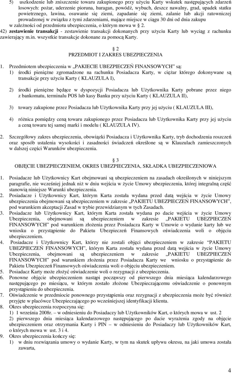 przedmiotu ubezpieczenia, o którym mowa w 2. 42) zestawienie transakcji - zestawienie transakcji dokonanych przy uŝyciu Karty lub wyciąg z rachunku zawierający m.in.