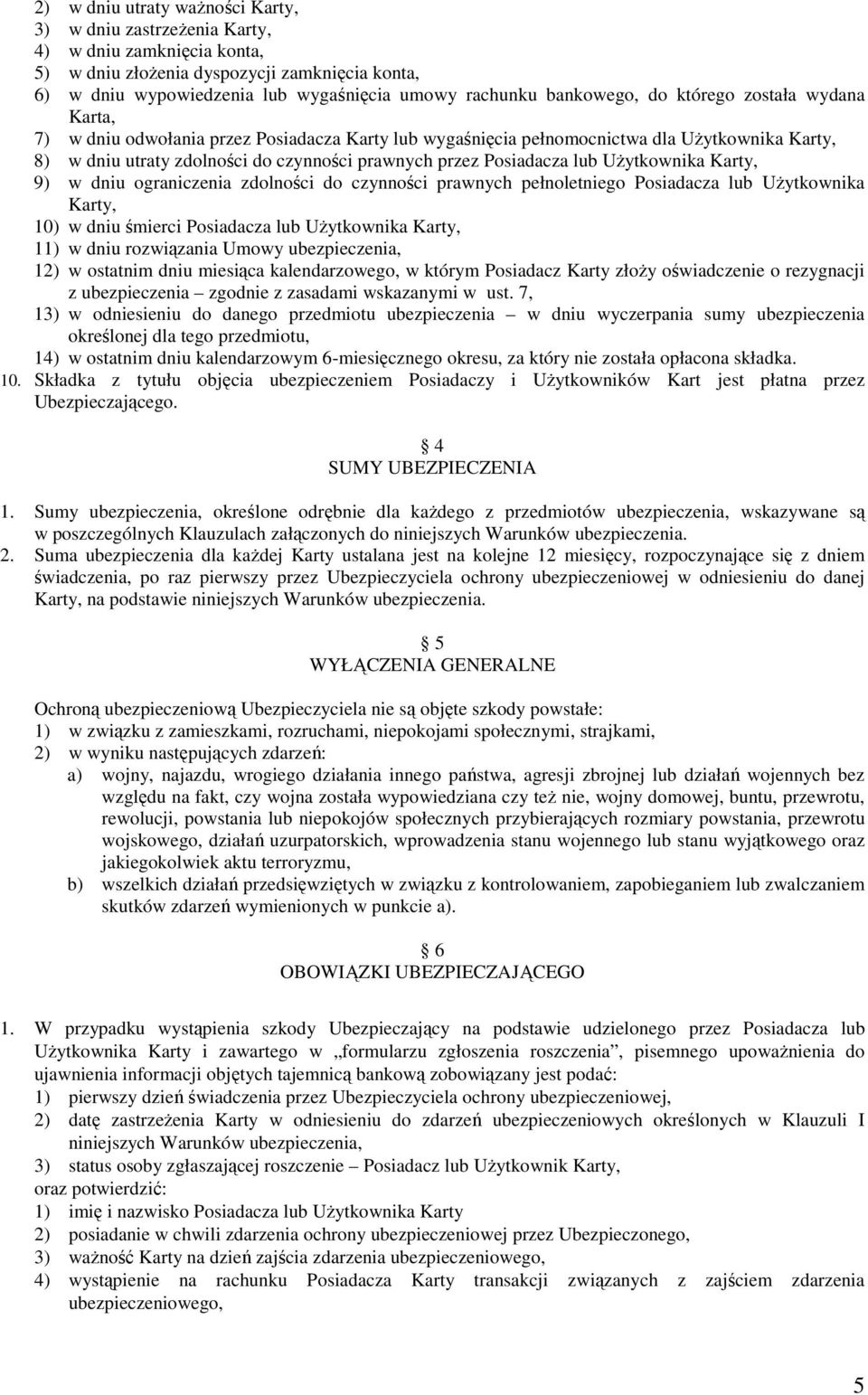 Posiadacza lub UŜytkownika Karty, 9) w dniu ograniczenia zdolności do czynności prawnych pełnoletniego Posiadacza lub UŜytkownika Karty, 10) w dniu śmierci Posiadacza lub UŜytkownika Karty, 11) w