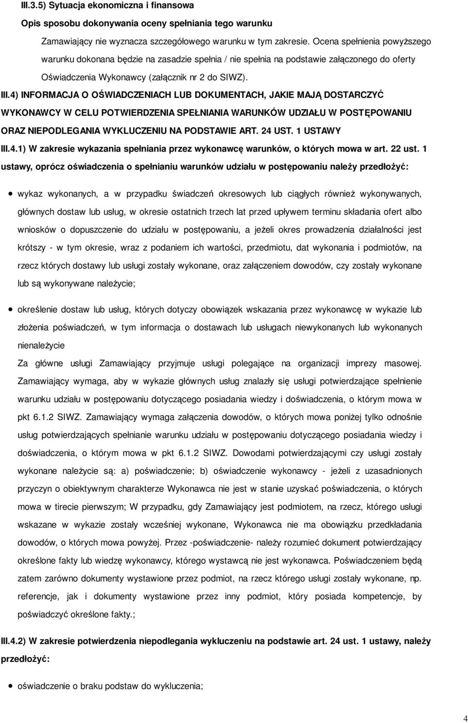 4) INFORMACJA O OŚWIADCZENIACH LUB DOKUMENTACH, JAKIE MAJĄ DOSTARCZYĆ WYKONAWCY W CELU POTWIERDZENIA SPEŁNIANIA WARUNKÓW UDZIAŁU W POSTĘPOWANIU ORAZ NIEPODLEGANIA WYKLUCZENIU NA PODSTAWIE ART. 24 UST.