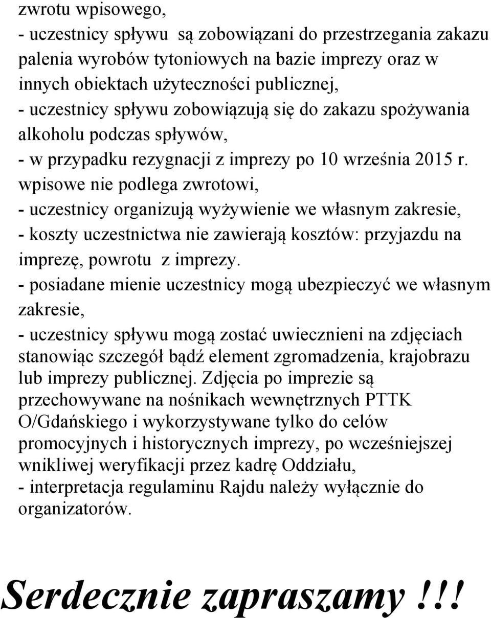 wpisowe nie podlega zwrotowi, - uczestnicy organizują wyżywienie we własnym zakresie, - koszty uczestnictwa nie zawierają kosztów: przyjazdu na imprezę, powrotu z imprezy.