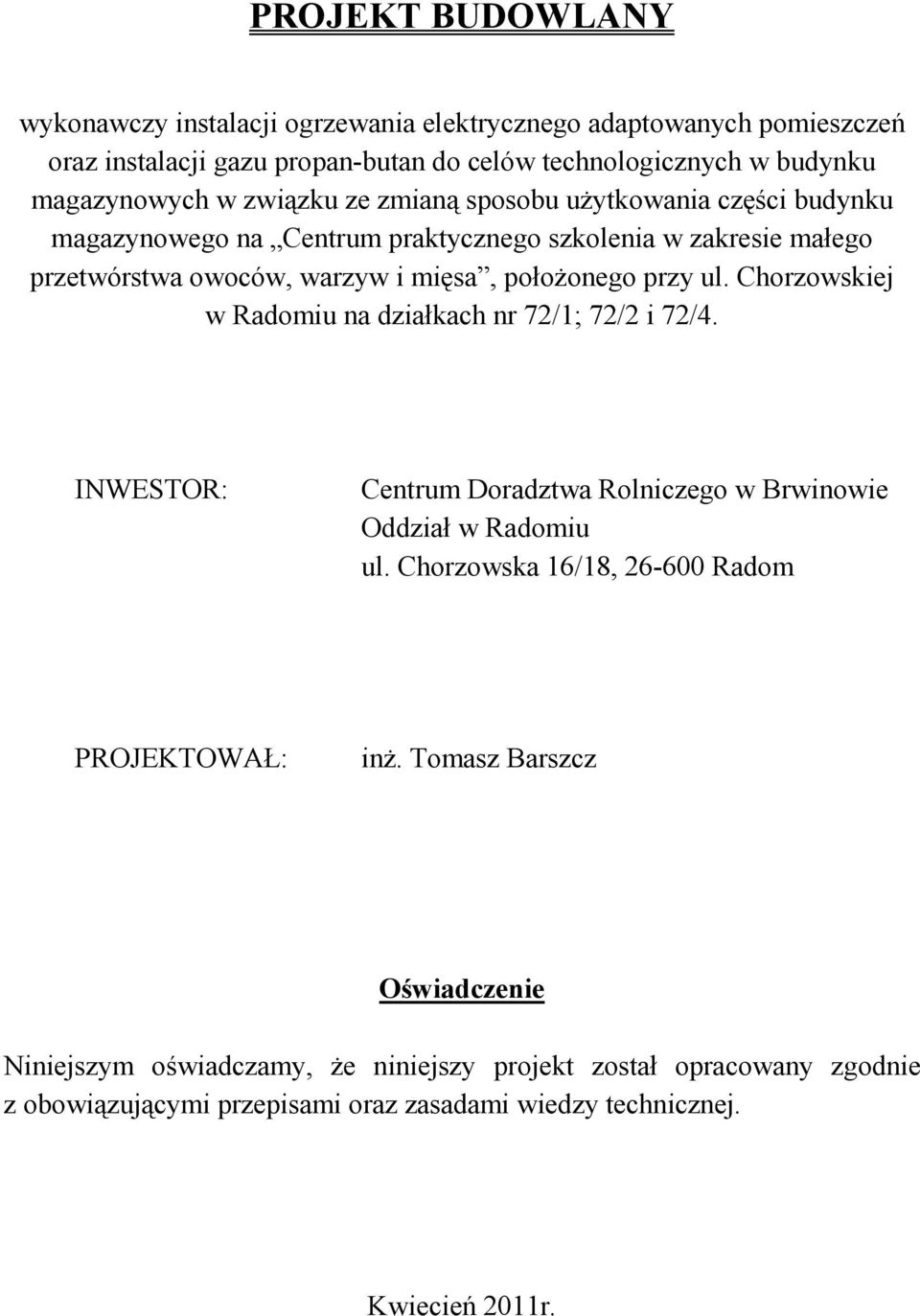 Chorzowskiej w Radomiu na działkach nr 72/1; 72/2 i 72/4. INWESTOR: Centrum Doradztwa Rolniczego w Brwinowie Oddział w Radomiu ul.