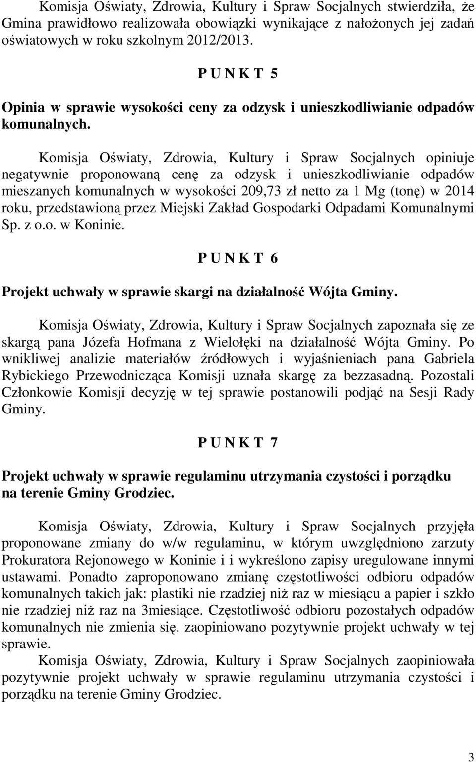 Komisja Oświaty, Zdrowia, Kultury i Spraw Socjalnych opiniuje negatywnie proponowaną cenę za odzysk i unieszkodliwianie odpadów mieszanych komunalnych w wysokości 209,73 zł netto za 1 Mg (tonę) w