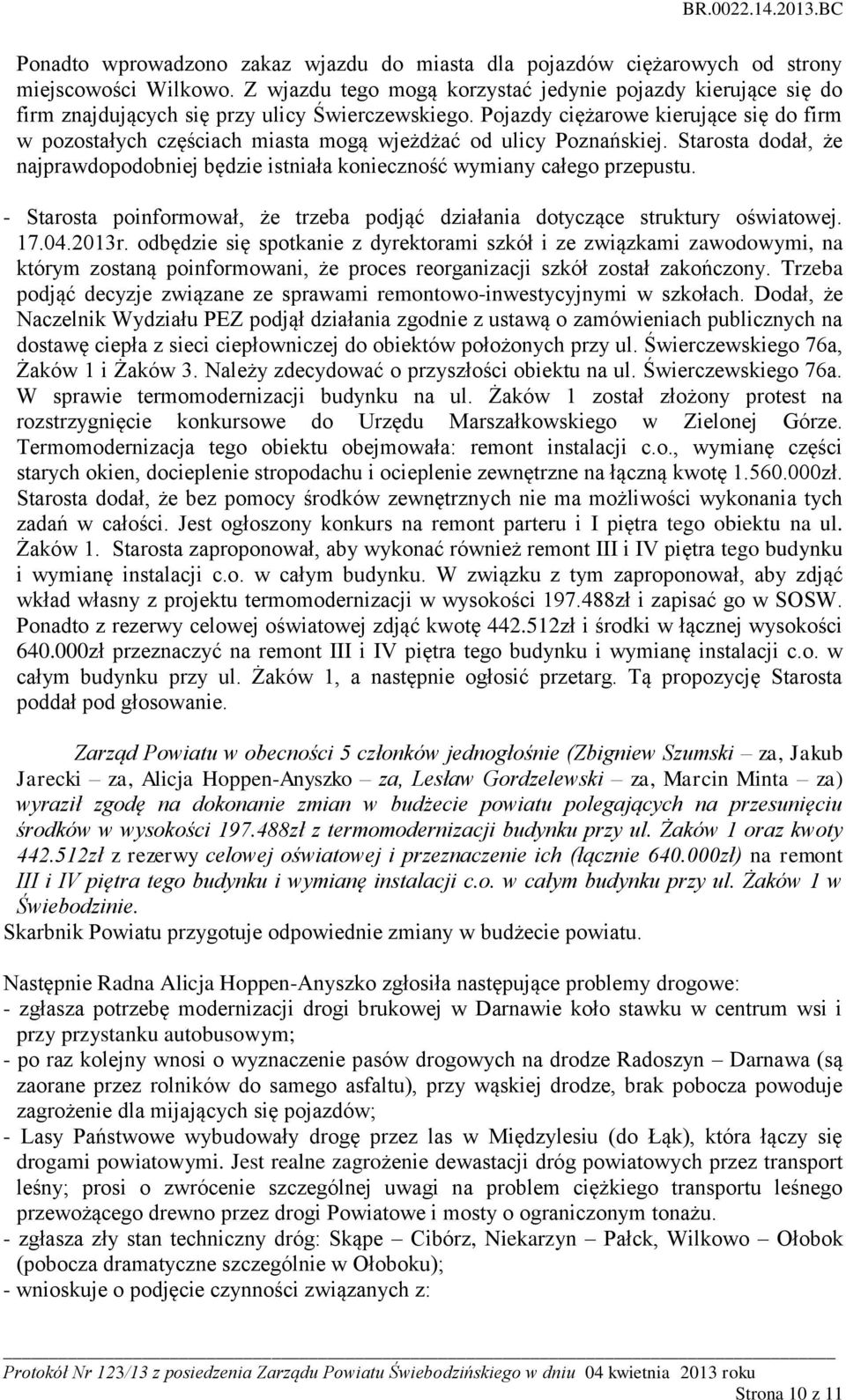 Pojazdy ciężarowe kierujące się do firm w pozostałych częściach miasta mogą wjeżdżać od ulicy Poznańskiej. Starosta dodał, że najprawdopodobniej będzie istniała konieczność wymiany całego przepustu.