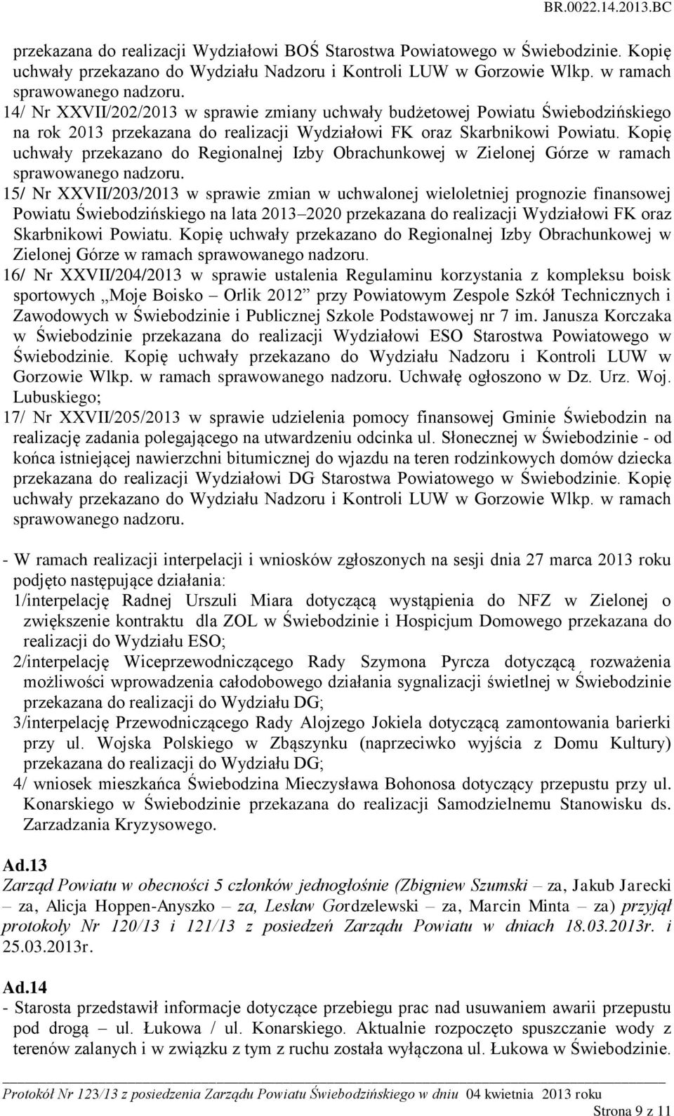 Kopię uchwały przekazano do Regionalnej Izby Obrachunkowej w Zielonej Górze w ramach sprawowanego nadzoru.