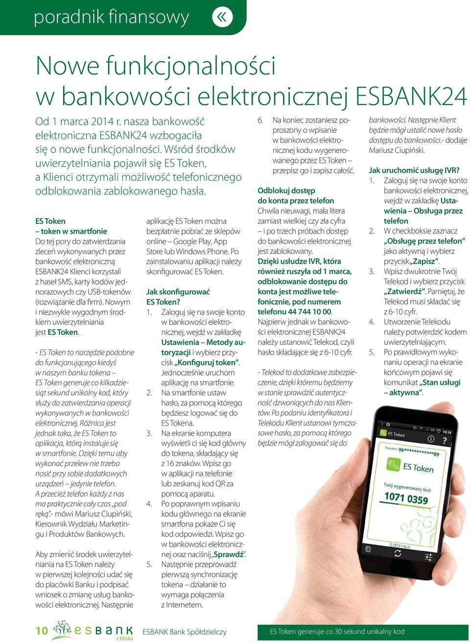 ES Token token w smartfonie Do tej pory do zatwierdzania zleceń wykonywanych przez bankowość elektroniczną ESBANK24 Klienci korzystali z haseł SMS, karty kodów jednorazowych czy USB-tokenów