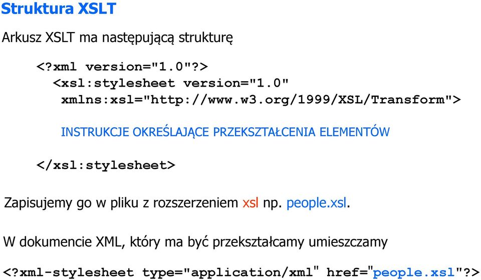 org/1999/xsl/transform"> INSTRUKCJE OKREŚLAJĄCE PRZEKSZTAŁCENIA ELEMENTÓW </xsl:stylesheet>