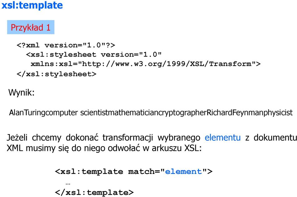 org/1999/xsl/transform"> </xsl:stylesheet> Wynik: AlanTuringcomputer