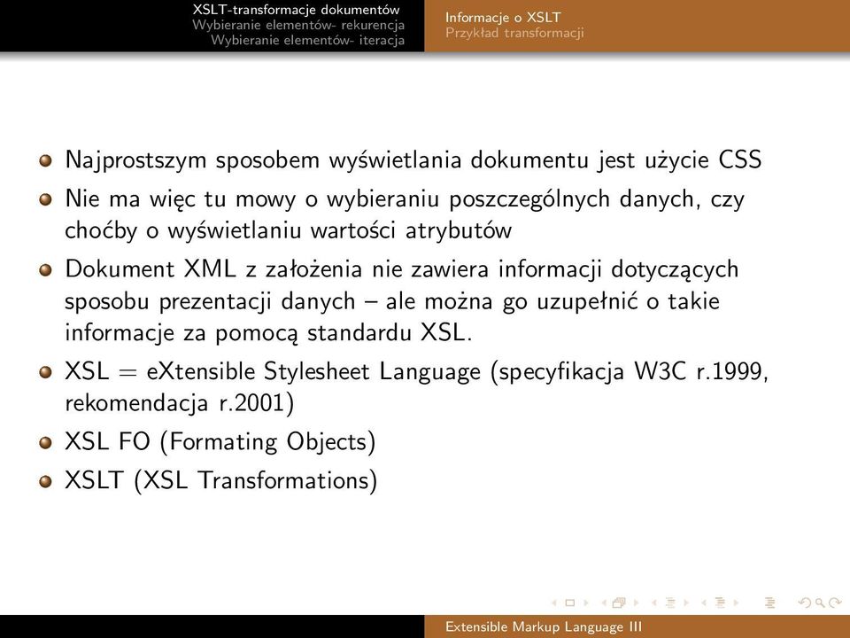 informacji dotyczących sposobu prezentacji danych ale można go uzupełnić o takie informacje za pomocą standardu XSL.