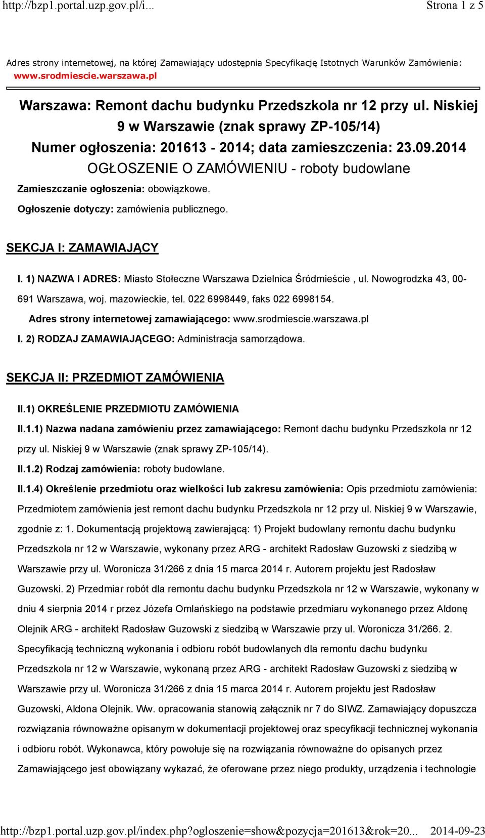 2014 OGŁOSZENIE O ZAMÓWIENIU - roboty budowlane Zamieszczanie ogłoszenia: obowiązkowe. Ogłoszenie dotyczy: zamówienia publicznego. SEKCJA I: ZAMAWIAJĄCY I.