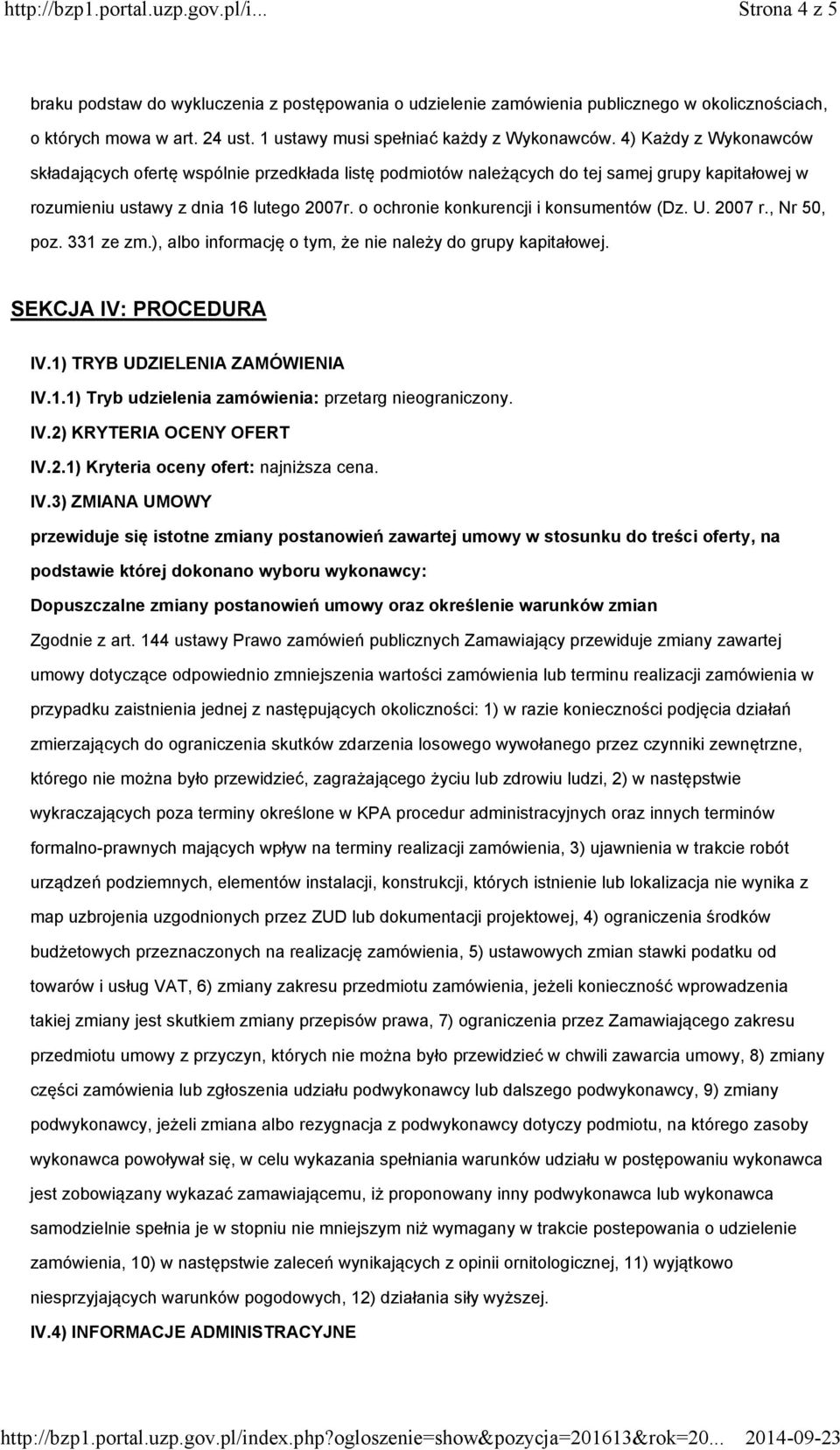 4) Każdy z Wykonawców składających ofertę wspólnie przedkłada listę podmiotów należących do tej samej grupy kapitałowej w rozumieniu ustawy z dnia 16 lutego 2007r.