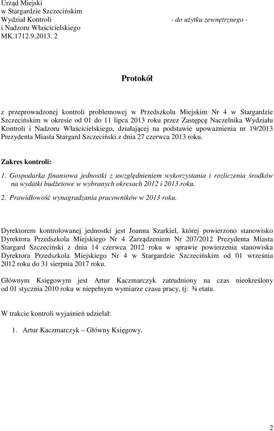 Właścicielskiego, działającej na podstawie upoważnienia nr 19/2013 Prezydenta Miasta Stargard Szczeciński z dnia 27 czerwca 2013 roku. Zakres kontroli: 1.