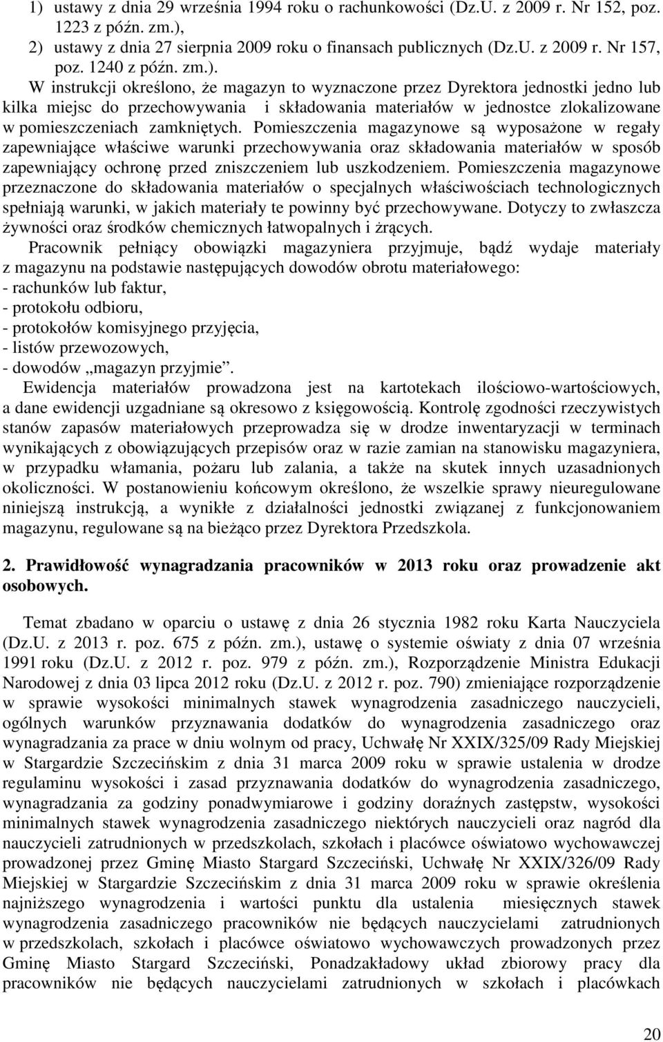 W instrukcji określono, że magazyn to wyznaczone przez Dyrektora jednostki jedno lub kilka miejsc do przechowywania i składowania materiałów w jednostce zlokalizowane w pomieszczeniach zamkniętych.