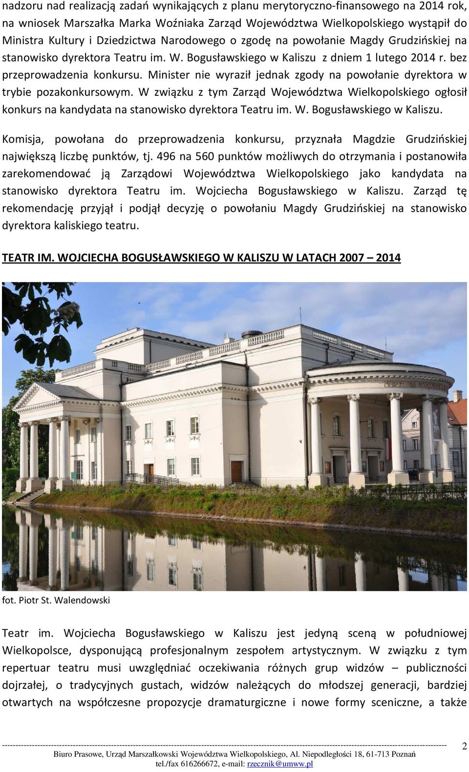 Minister nie wyraził jednak zgody na powołanie dyrektora w trybie pozakonkursowym. W związku z tym Zarząd Województwa Wielkopolskiego ogłosił konkurs na kandydata na stanowisko dyrektora Teatru im. W. Bogusławskiego w Kaliszu.