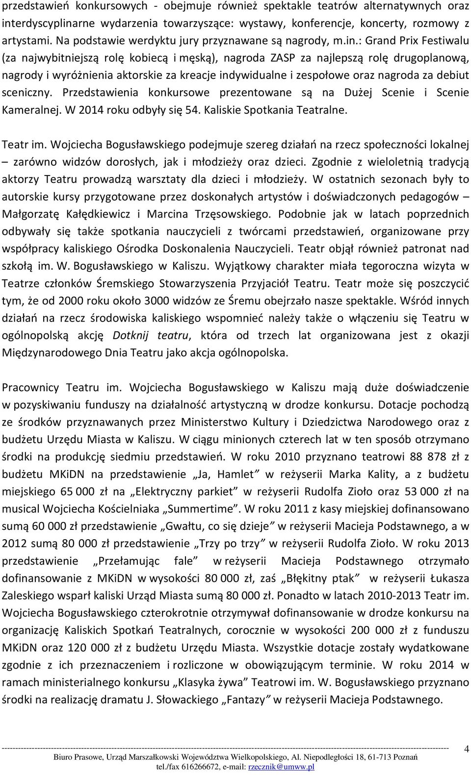 : Grand Prix Festiwalu (za najwybitniejszą rolę kobiecą i męską), nagroda ZASP za najlepszą rolę drugoplanową, nagrody i wyróżnienia aktorskie za kreacje indywidualne i zespołowe oraz nagroda za