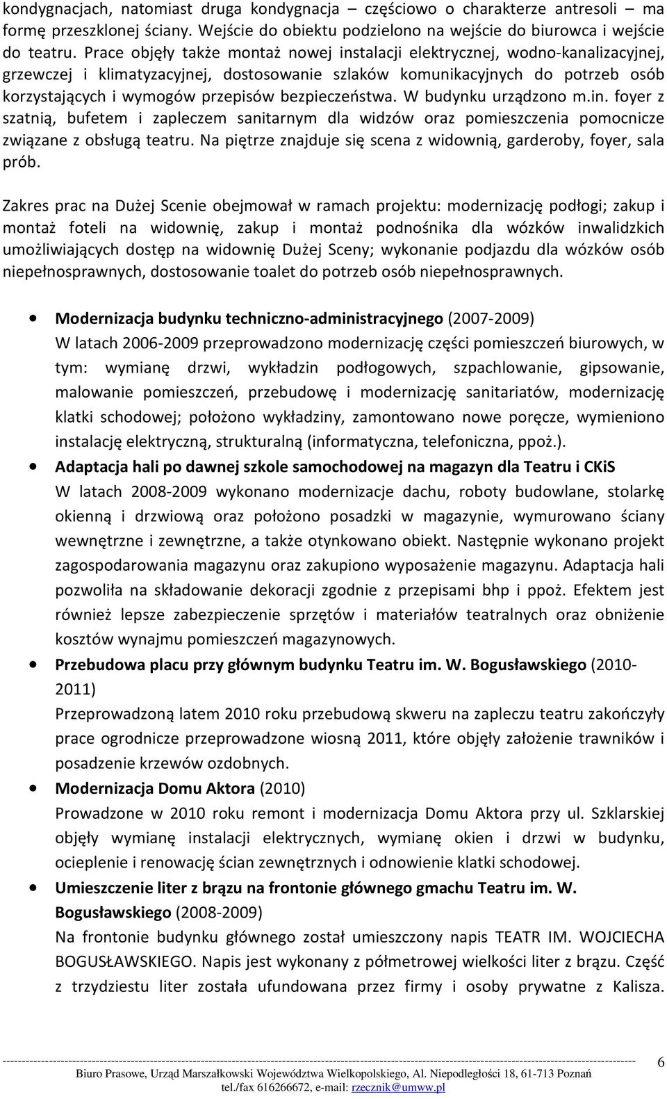 bezpieczeństwa. W budynku urządzono m.in. foyer z szatnią, bufetem i zapleczem sanitarnym dla widzów oraz pomieszczenia pomocnicze związane z obsługą teatru.