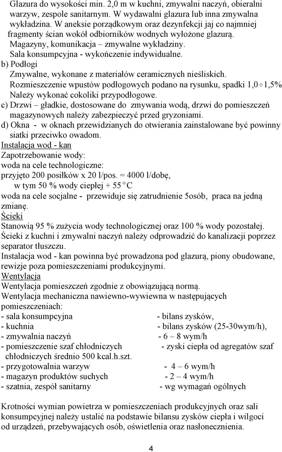 Sala konsumpcyjna - wykończenie indywidualne. b) Podłogi Zmywalne, wykonane z materiałów ceramicznych nieśliskich.