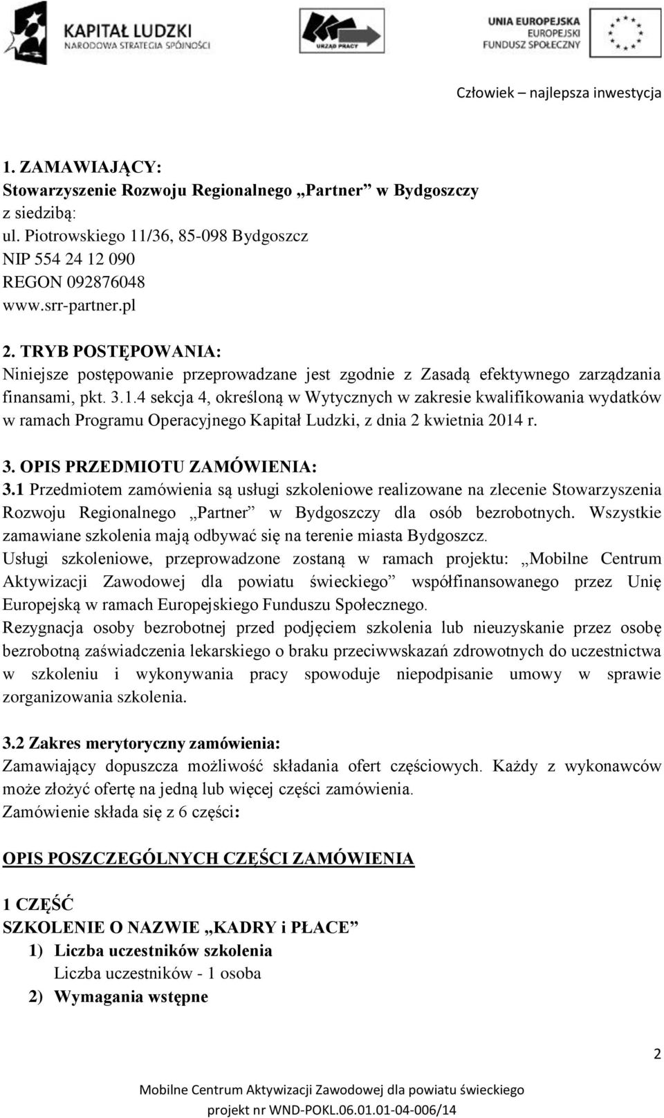 4 sekcja 4, określoną w Wytycznych w zakresie kwalifikowania wydatków w ramach Programu Operacyjnego Kapitał Ludzki, z dnia 2 kwietnia 2014 r. 3. OPIS PRZEDMIOTU ZAMÓWIENIA: 3.