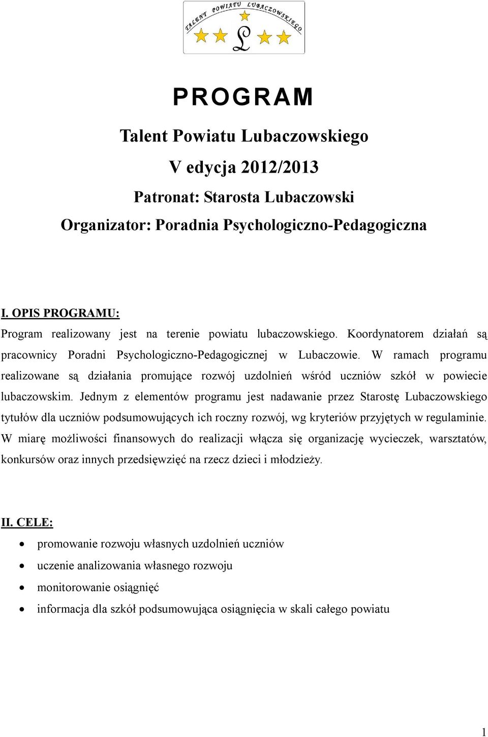 W ramach programu realizowane są działania promujące rozwój uzdolnień wśród uczniów szkół w powiecie lubaczowskim.