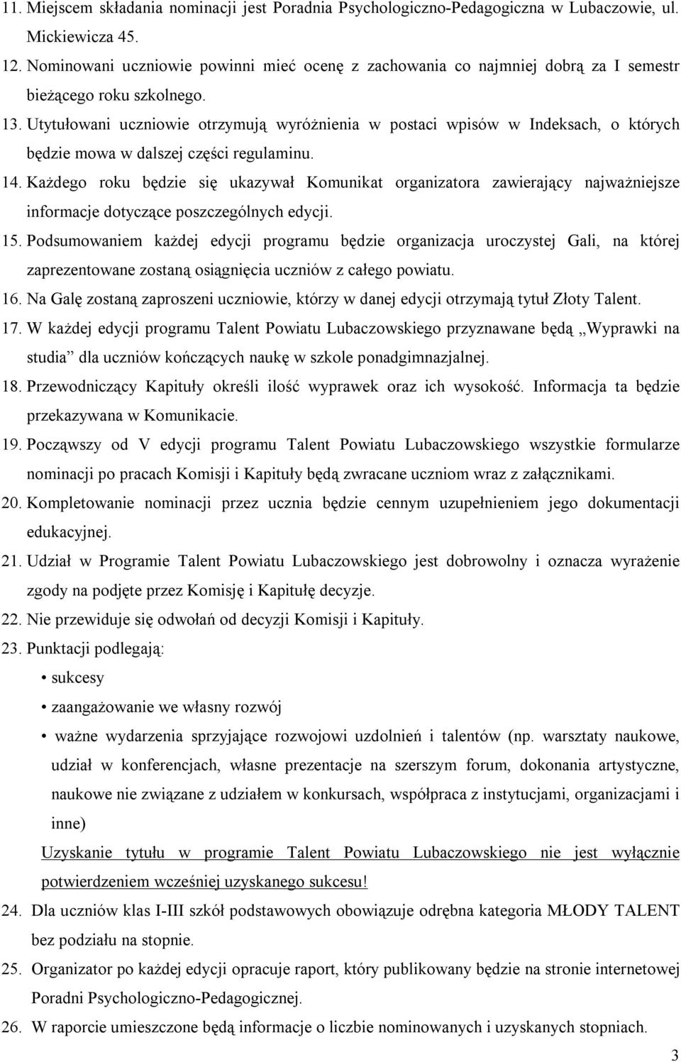 Utytułowani uczniowie otrzymują wyróżnienia w postaci wpisów w Indeksach, o których będzie mowa w dalszej części regulaminu. 14.