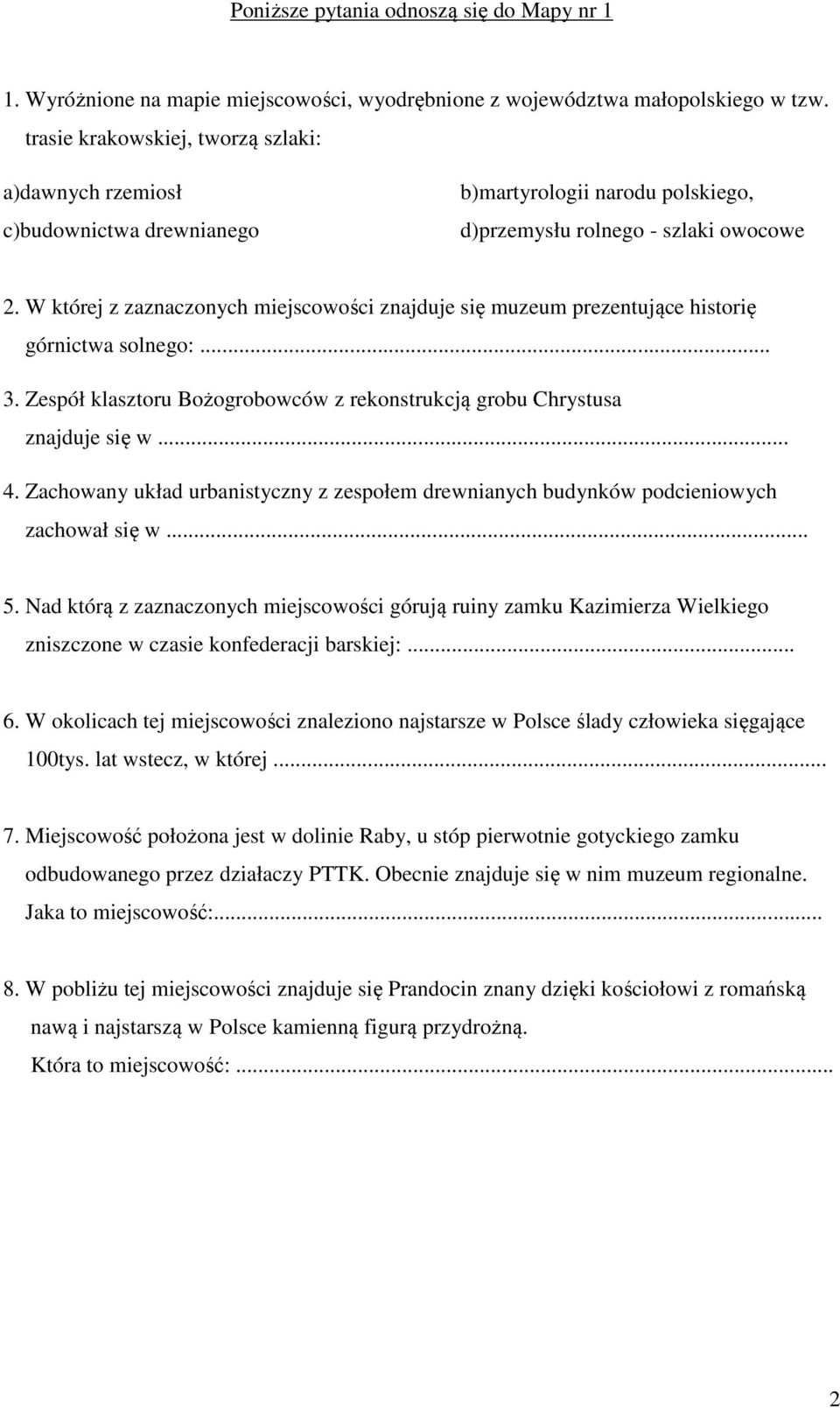 W której z zaznaczonych miejscowości znajduje się muzeum prezentujące historię górnictwa solnego:... 3. Zespół klasztoru Bożogrobowców z rekonstrukcją grobu Chrystusa znajduje się w... 4.