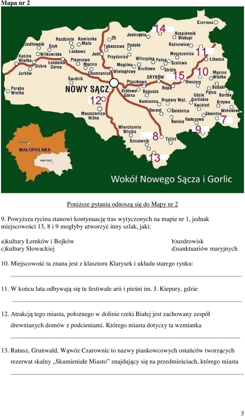 b)uzdrowisk d)sanktuariów maryjnych 10. Miejscowość ta znana jest z klasztoru Klarysek i układu starego rynku:... 11. W końcu lata odbywają się tu festiwale arii i pieśni im. J.