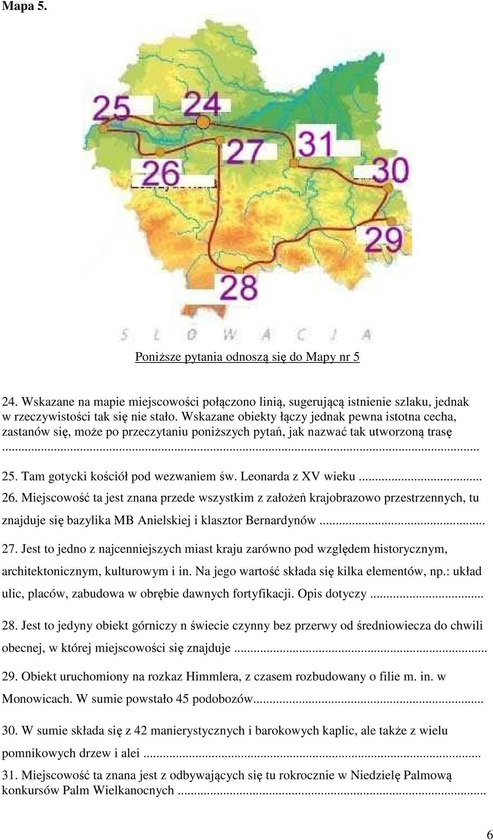 .. 26. Miejscowość ta jest znana przede wszystkim z założeń krajobrazowo przestrzennych, tu znajduje się bazylika MB Anielskiej i klasztor Bernardynów... 27.