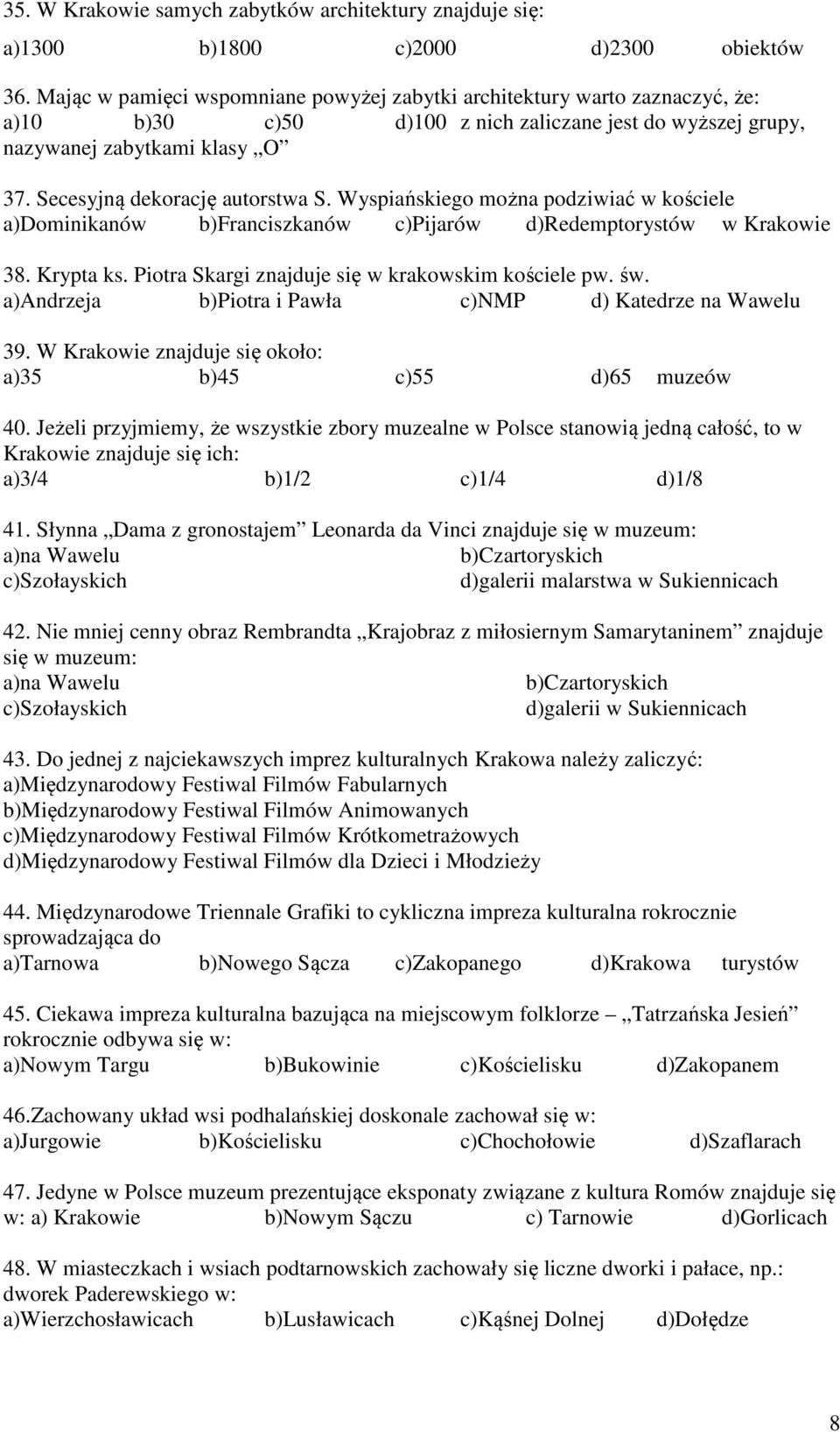 Secesyjną dekorację autorstwa S. Wyspiańskiego można podziwiać w kościele a)dominikanów b)franciszkanów c)pijarów d)redemptorystów w Krakowie 38. Krypta ks.