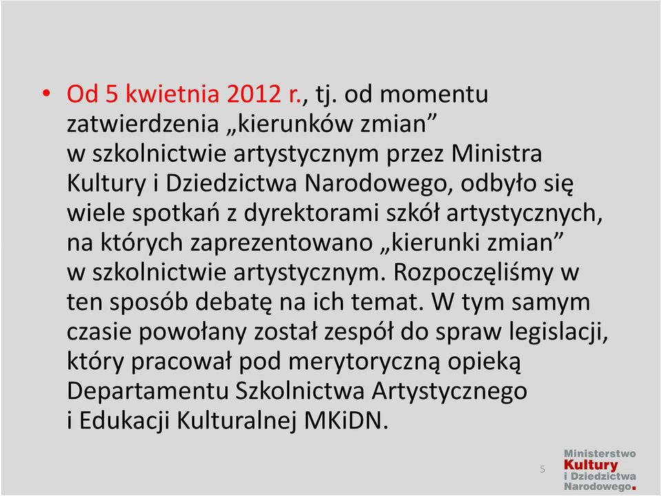 odbyło się wiele spotkań z dyrektorami szkół artystycznych, na których zaprezentowano kierunki zmian w szkolnictwie