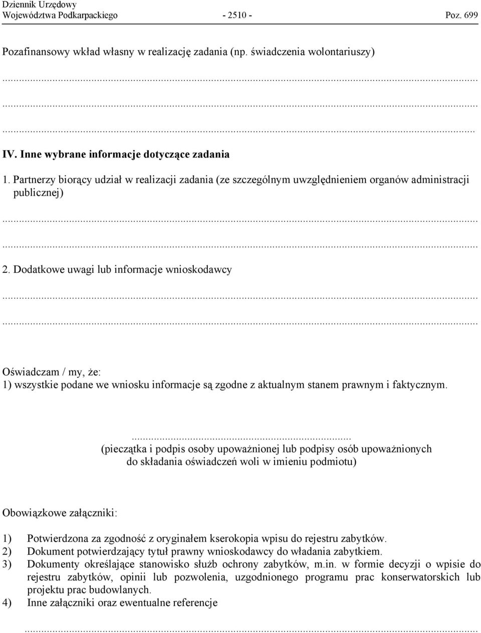 ..... Oświadczam / my, że: 1) wszystkie podane we wniosku informacje są zgodne z aktualnym stanem prawnym i faktycznym.