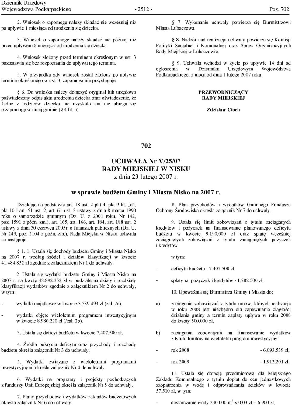 3 pozostawia się bez rozpoznania do upływu tego terminu. 5. W przypadku gdy wniosek został złożony po upływie terminu określonego w ust. 3, zapomoga nie przysługuje. 6.