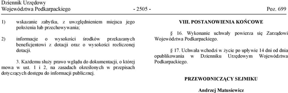 o wysokości rozliczonej dotacji. 3. Każdemu służy prawo wglądu do dokumentacji, o której mowa w ust.