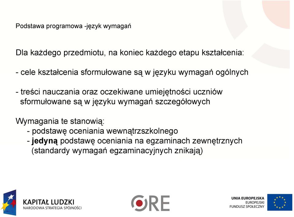 uczniów sformułowane są w języku wymagań szczegółowych Wymagania te stanowią: - podstawę oceniania