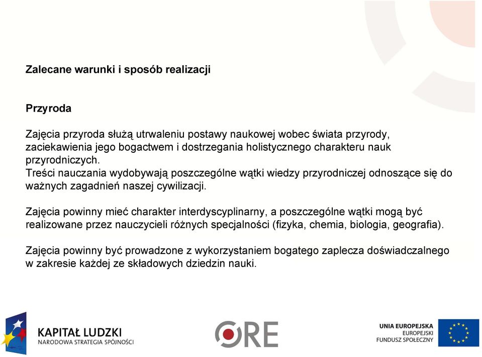 Treści nauczania wydobywają poszczególne wątki wiedzy przyrodniczej odnoszące się do ważnych zagadnień naszej cywilizacji.