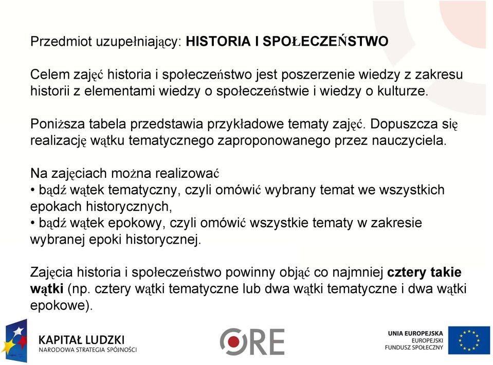 Na zajęciach można realizować bądź wątek tematyczny, czyli omówić wybrany temat we wszystkich epokach historycznych, bądź wątek epokowy, czyli omówić wszystkie tematy w