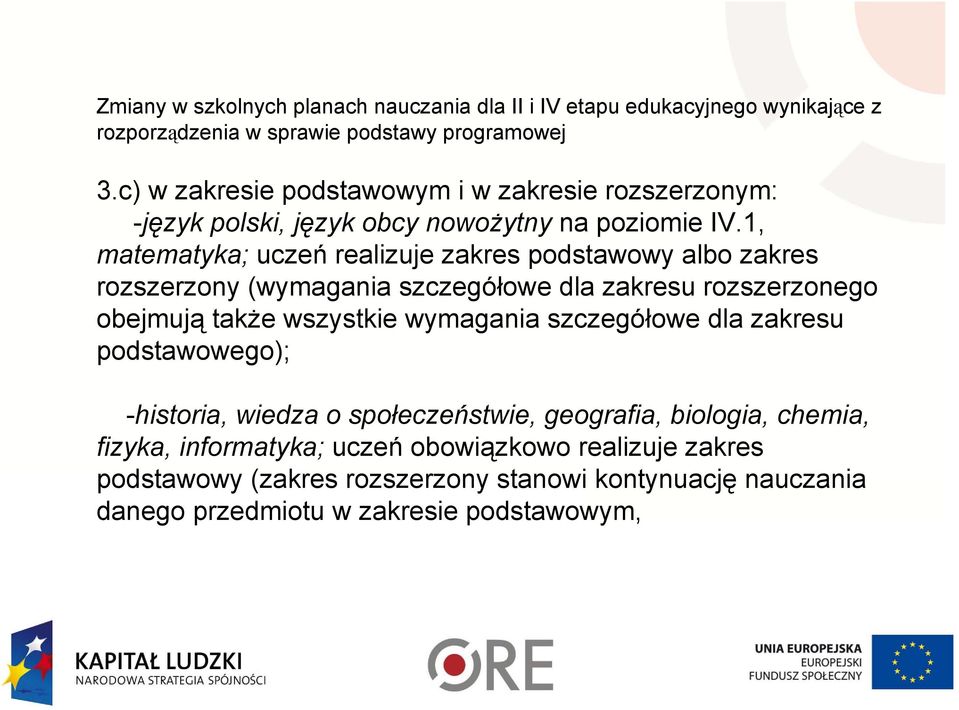 1, matematyka; uczeń realizuje zakres podstawowy albo zakres rozszerzony (wymagania szczegółowe dla zakresu rozszerzonego obejmują także wszystkie wymagania