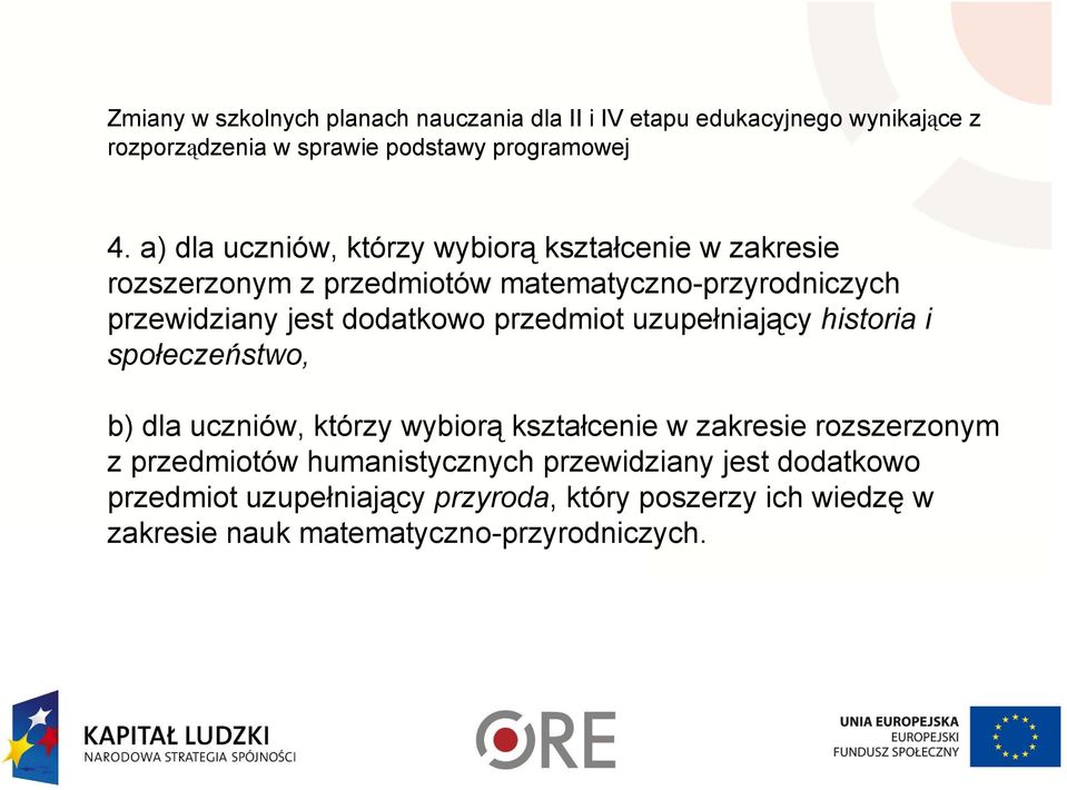 przedmiot uzupełniający historia i społeczeństwo, b) dla uczniów, którzy wybiorą kształcenie w zakresie rozszerzonym z przedmiotów