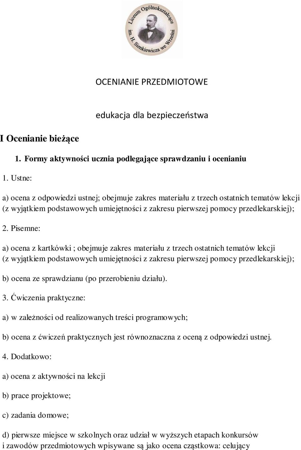 Pisemne: a) ocena z kartkówki ; obejmuje zakres materiału z trzech ostatnich tematów lekcji (z wyjątkiem podstawowych umiejętności z zakresu pierwszej pomocy przedlekarskiej); b) ocena ze sprawdzianu