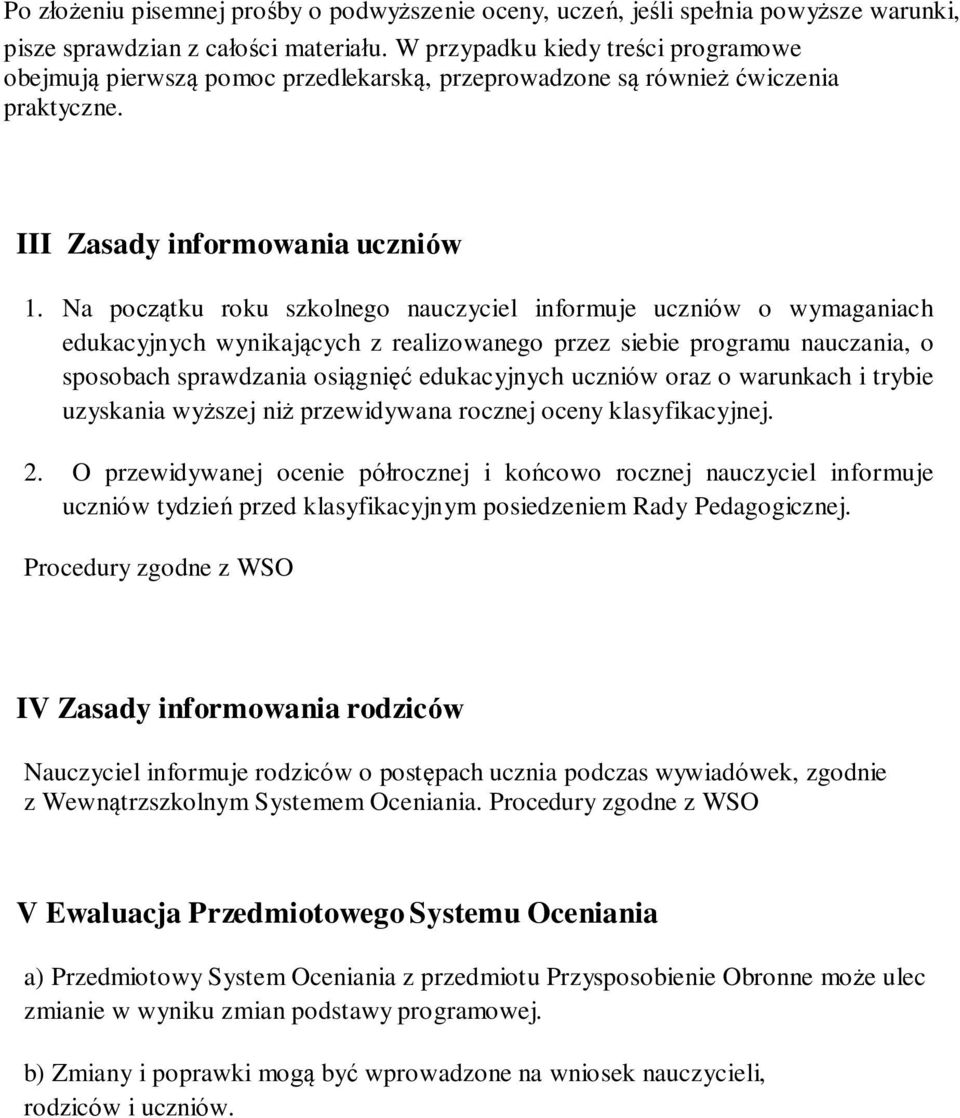 Na początku roku szkolnego nauczyciel informuje uczniów o wymaganiach edukacyjnych wynikających z realizowanego przez siebie programu nauczania, o sposobach sprawdzania osiągnięć edukacyjnych uczniów