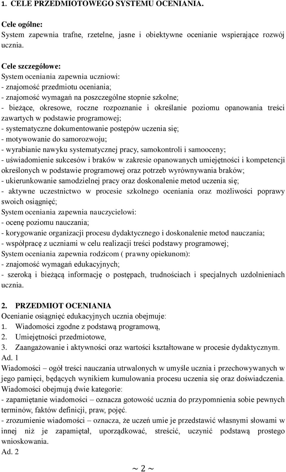 poziomu opanowania treści zawartych w podstawie programowej; - systematyczne dokumentowanie postępów uczenia się; - motywowanie do samorozwoju; - wyrabianie nawyku systematycznej pracy, samokontroli