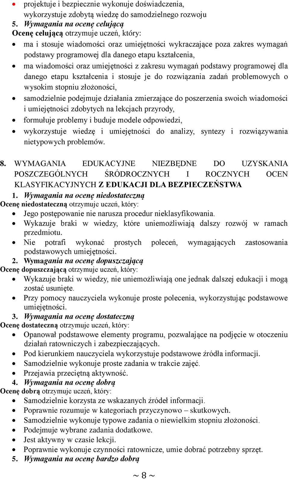 wiadomości oraz umiejętności z zakresu wymagań podstawy programowej dla danego etapu kształcenia i stosuje je do rozwiązania zadań problemowych o wysokim stopniu złożoności, samodzielnie podejmuje