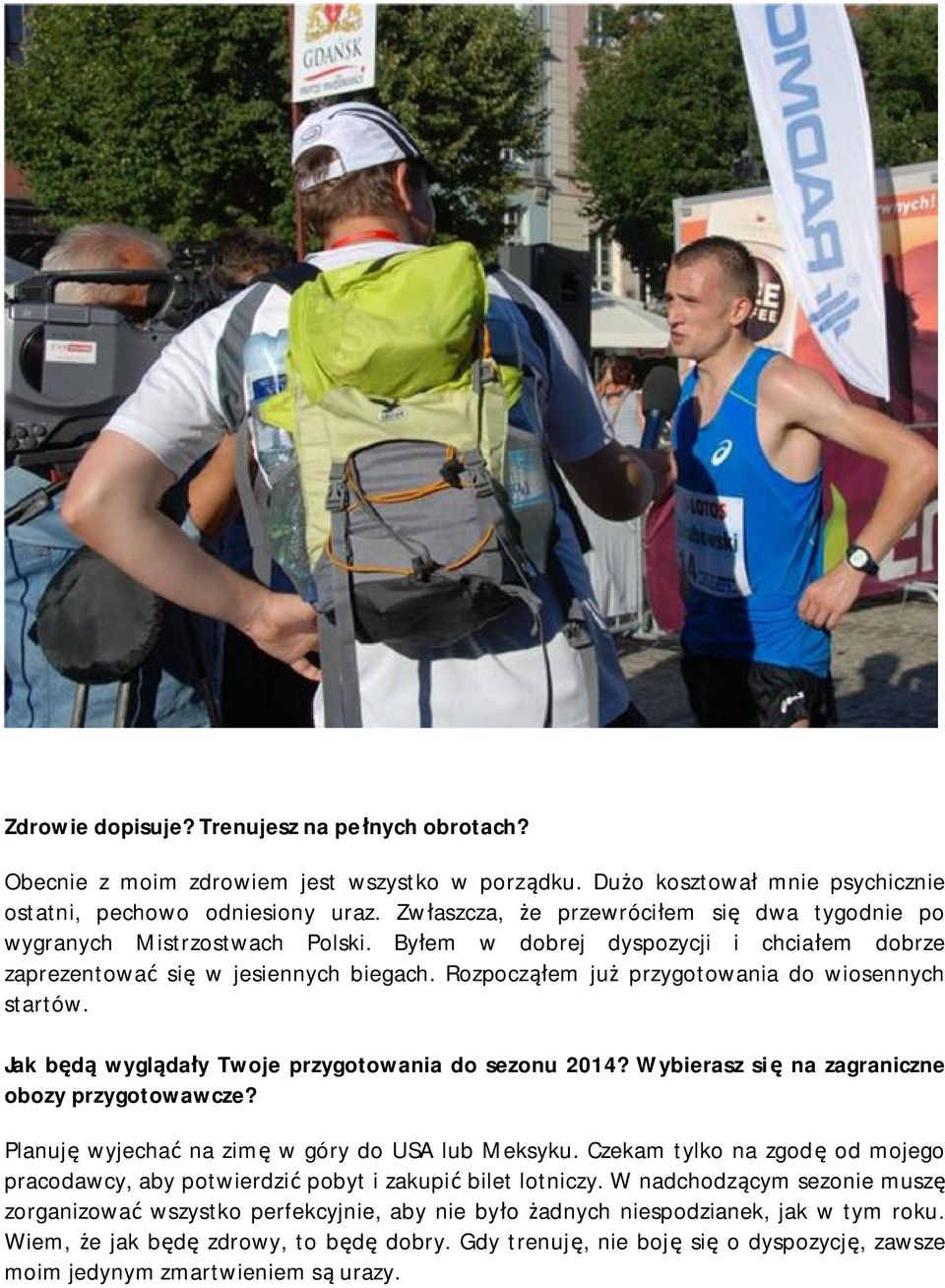 Rozpocząłem już przygotowania do wiosennych startów. Jak będą wyglądały Twoje przygotowania do sezonu 2014? Wybierasz się na zagraniczne obozy przygotowawcze?