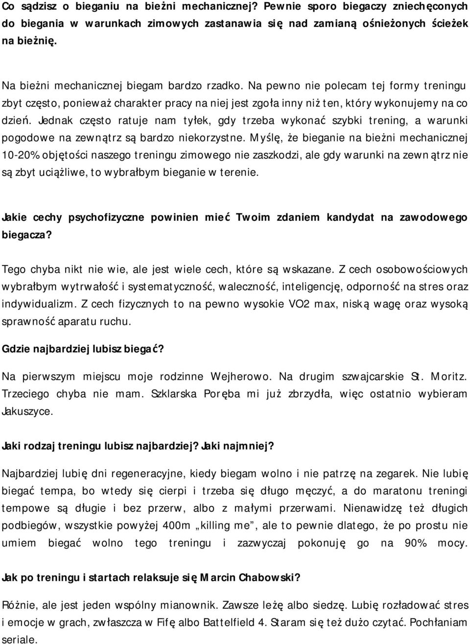 Jednak często ratuje nam tyłek, gdy trzeba wykonać szybki trening, a warunki pogodowe na zewnątrz są bardzo niekorzystne.