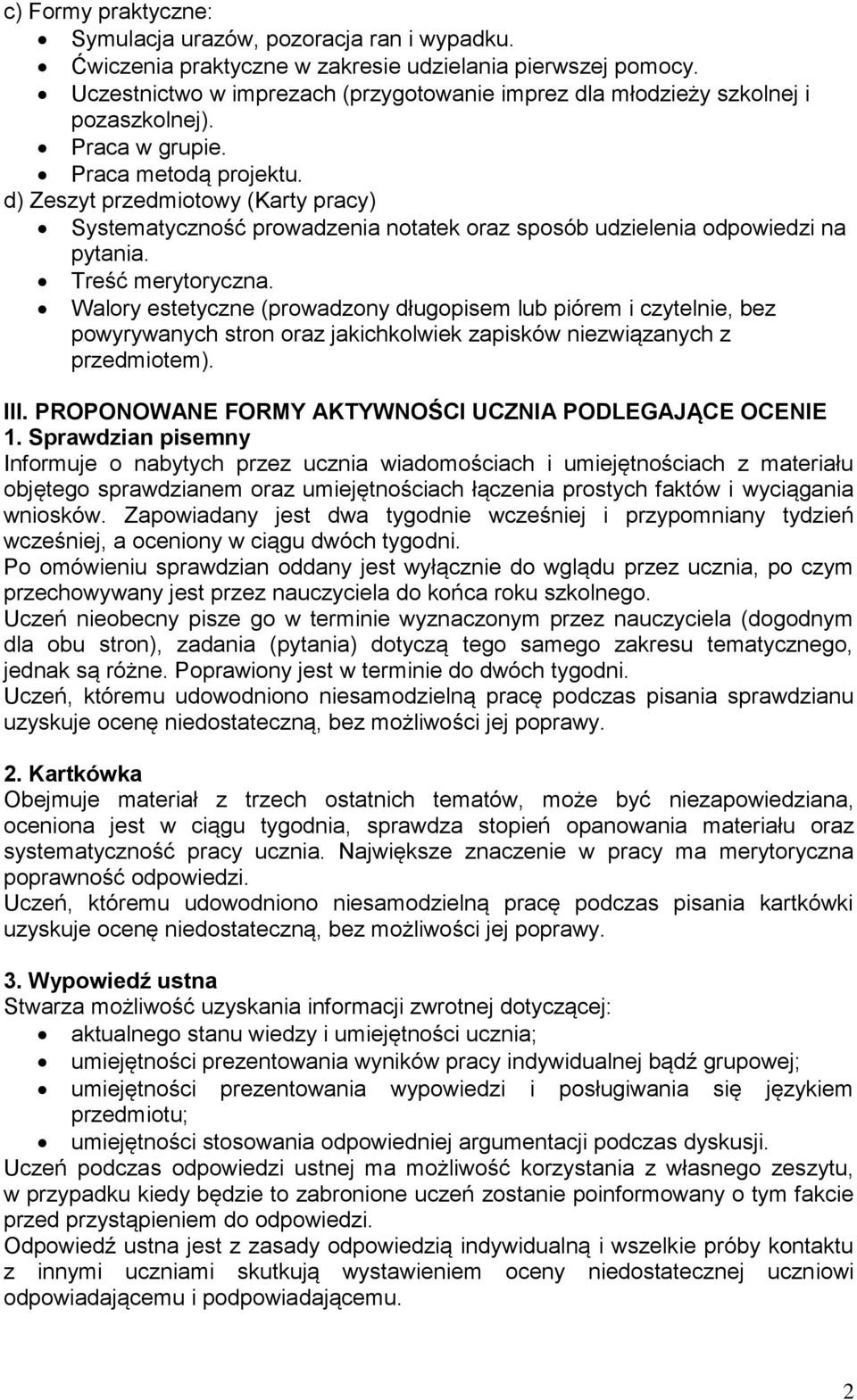 d) Zeszyt przedmiotowy (Karty pracy) Systematyczność prowadzenia notatek oraz sposób udzielenia odpowiedzi na pytania. Treść merytoryczna.