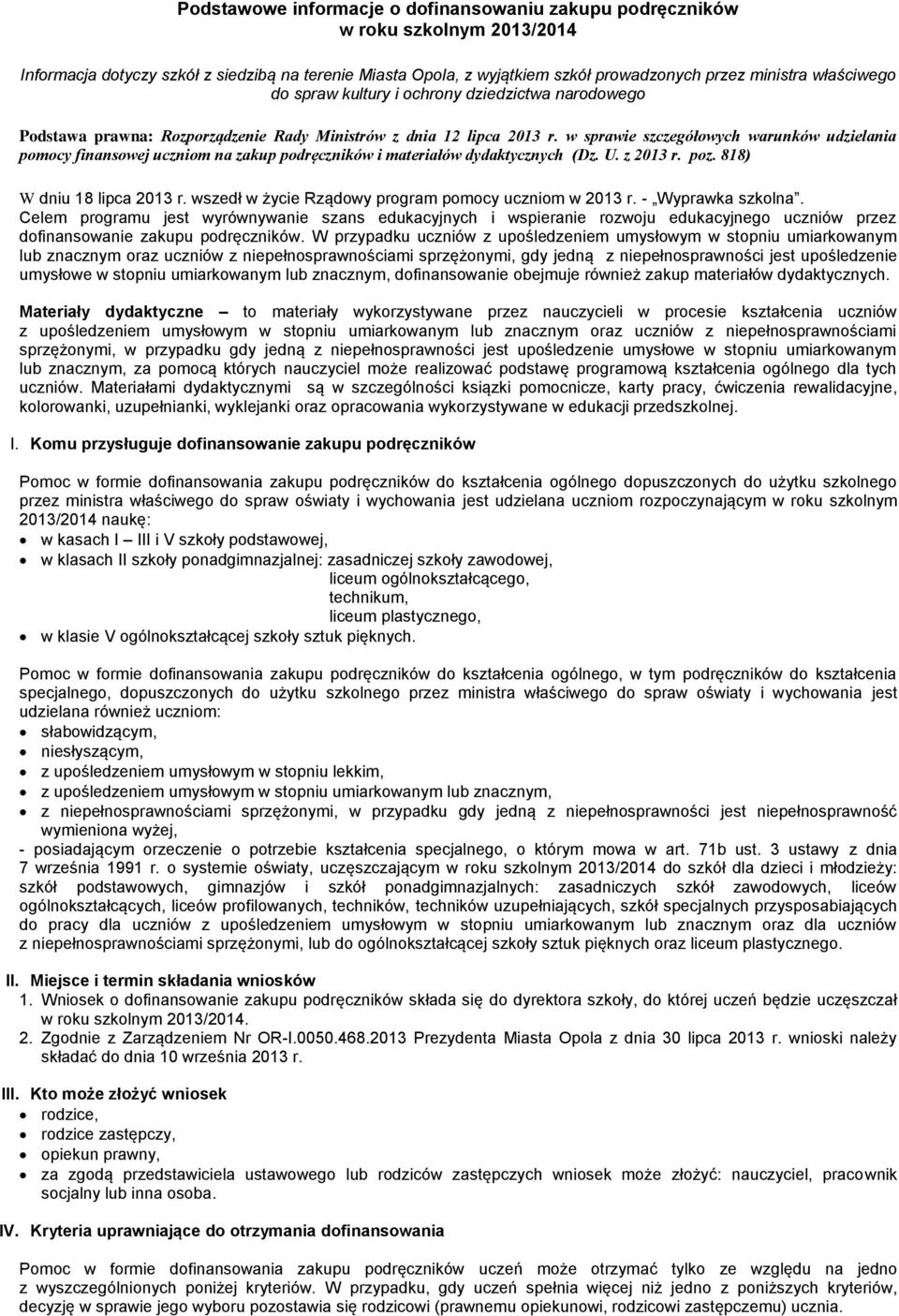 w sprawie szczegółowych warunków udzielania pomocy finansowej uczniom na zakup podręczników i materiałów dydaktycznych (Dz. U. z 2013 r. poz. 818) W dniu 18 lipca 2013 r.