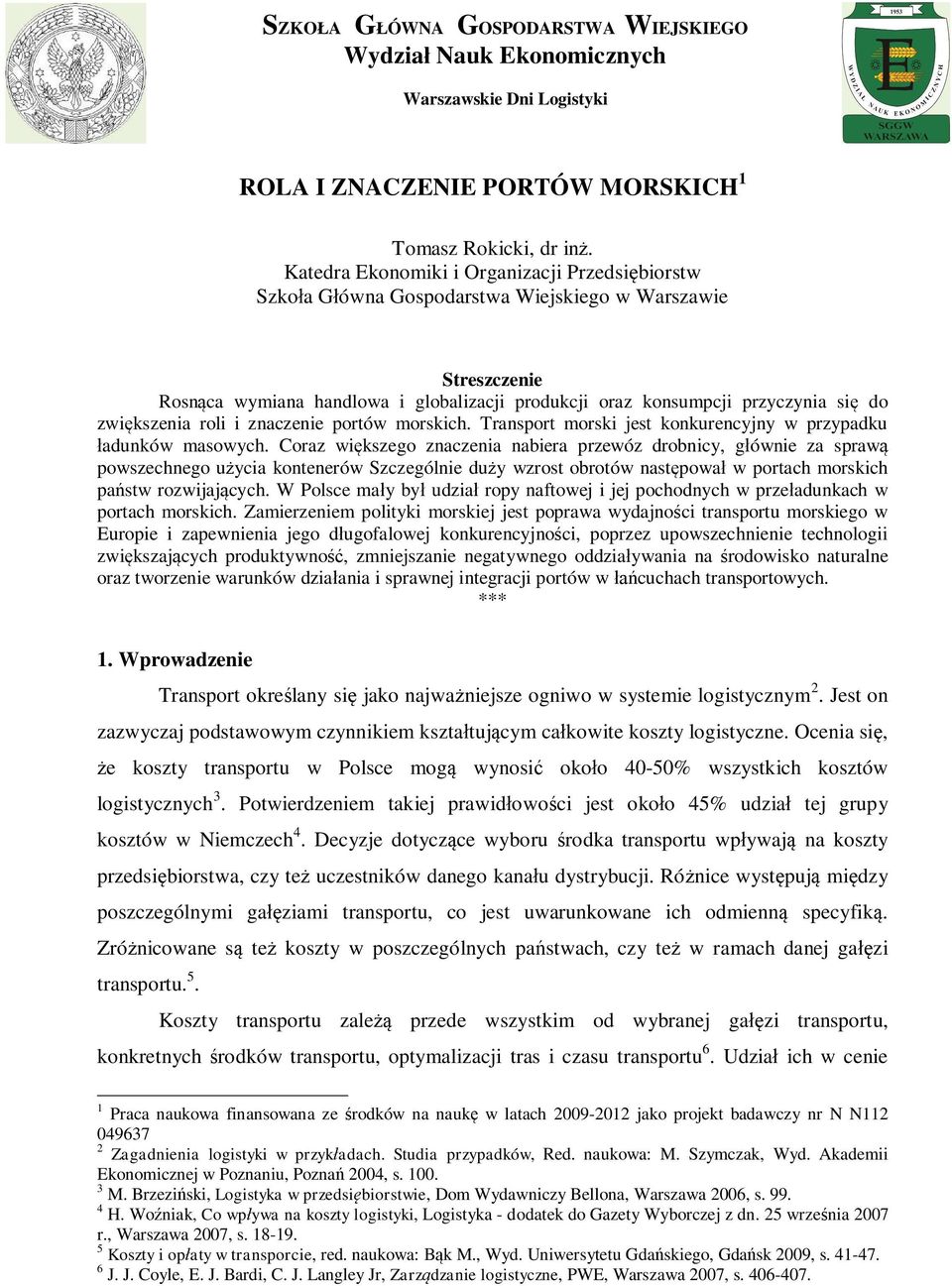 kszenia roli i znaczenie portów morskich. Transport morski jest konkurencyjny w przypadku adunków masowych.