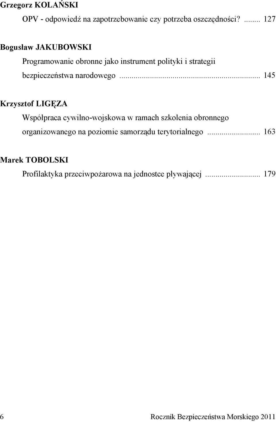 .. 145 Krzysztof LIGĘZA Współpraca cywilno-wojskowa w ramach szkolenia obronnego organizowanego na poziomie