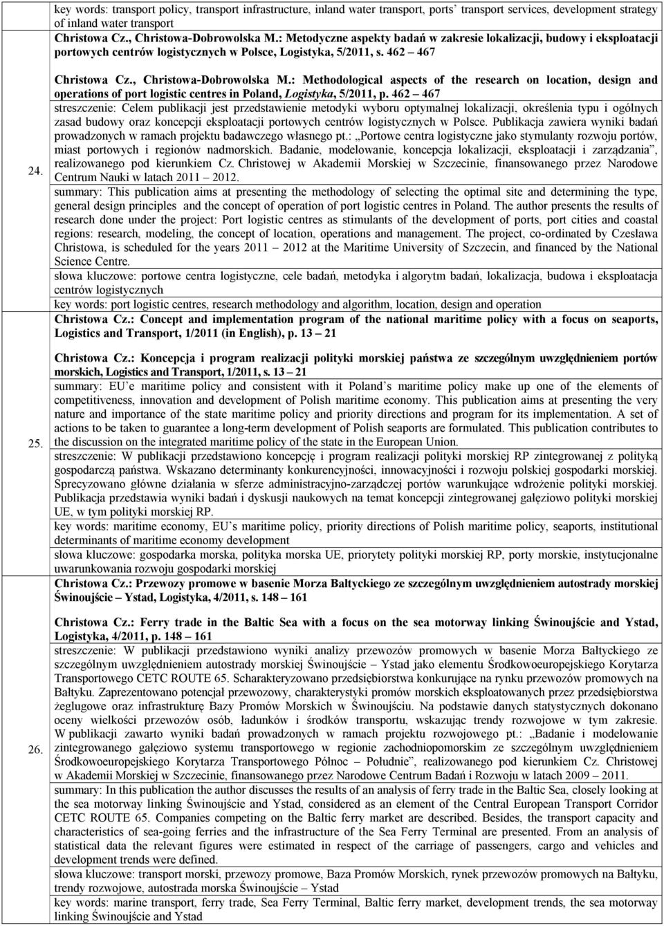 : Methodological aspects of the research on location, design and operations of port logistic centres in Poland, Logistyka, 5/2011, p.